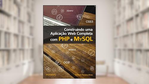 Capa de Construindo uma Aplicação Web Completa com PHP e MySQL, do autor William Pereira Alves