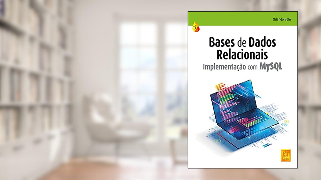 Bases De Dados Relacionais - Implementação Com Mysql, do autor Orlando Belo