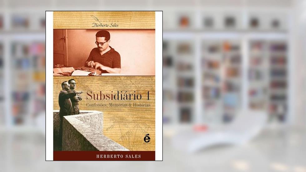 Subsidiario 1 - Confissões, Memórias & Histórias, do autor Herberto Salles