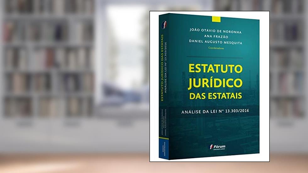 Estatuto jurídico das estatais: Análise da lei nº 13.303/2016, do autor João Otávio De Noronha