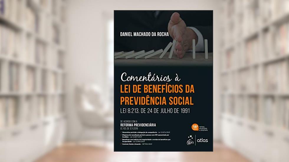 Comentários à Lei de Benefícios da Previdência Social - Lei 8.213, de 24 de Julho de 1991, do autor Daniel Machado da ROCHA