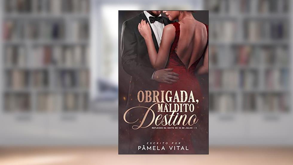 Obrigada, maldito destino (Trilogia: Reflexos da noite de 18 de julho Livro 1), do autor Pâmela Vital