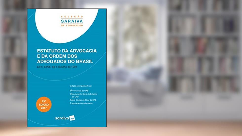 Estatuto da advocacia e da Ordem dos Advogados do Brasil - 23ª edição de 2017: Lei n. 8.906, de 4 de julho de 1994, do autor Editora Saraiva
