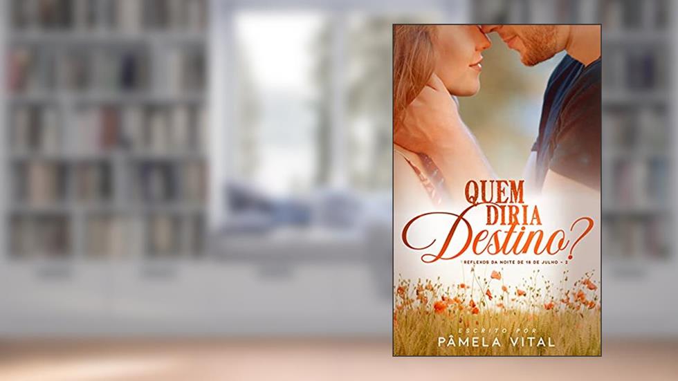 Quem diria, destino? (Trilogia: Reflexos da noite de 18 de julho Livro 2), do autor Pâmela Vital