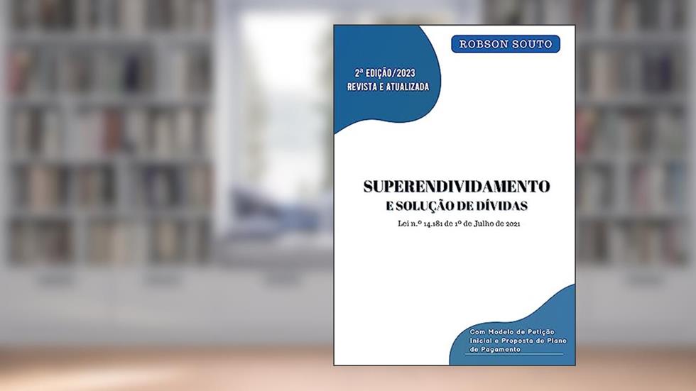 Superendividamento e Solução de Dívidas : Lei n.º 14.181, de 1º de Julho de 2021, do autor Robson Souto