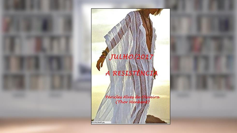 JULHO/2017: A RESISTÊNCIA, do autor PÉRICLES ALVES DE OLIVEIRA