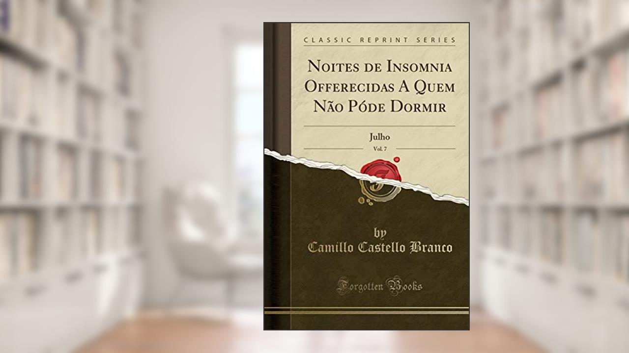 Capa de Noites de Insomnia Offerecidas A Quem Não Póde Dormir, Vol. 7: Julho (Classic Reprint), do autor Camillo Castello Branco