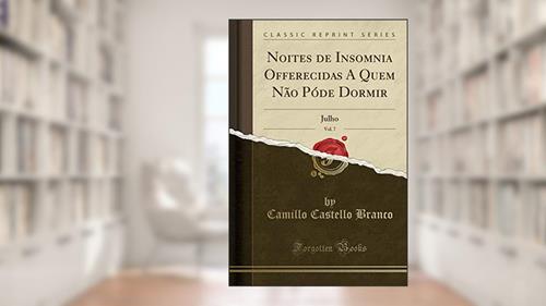 Capa de Noites de Insomnia Offerecidas A Quem Não Póde Dormir, Vol. 7: Julho (Classic Reprint), do autor Camillo Castello Branco