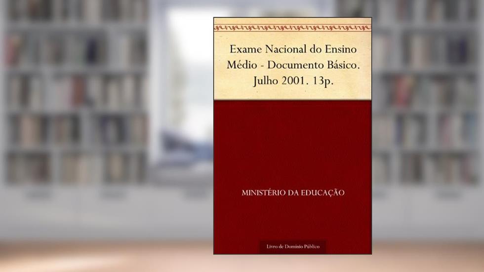 Exame Nacional do Ensino Médio - Documento Básico. Julho 2001. 13p., do autor Ministério da Educação
