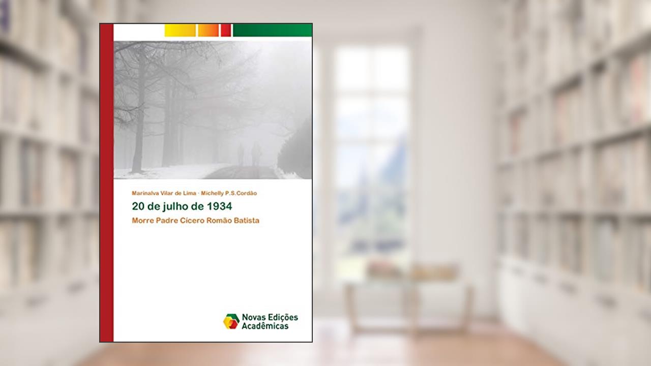20 de julho de 1934: Morre Padre Cícero Romão Batista, do autor Marinalva Vilar de Lima; Michelly P.S.Cordão