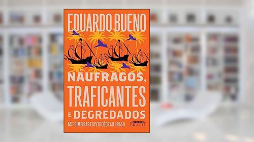 Capa de Náufragos, traficantes e degredados: As primeiras expedições ao Brasil (Coleção Brasilis - Livro 2), do autor Eduardo Bueno