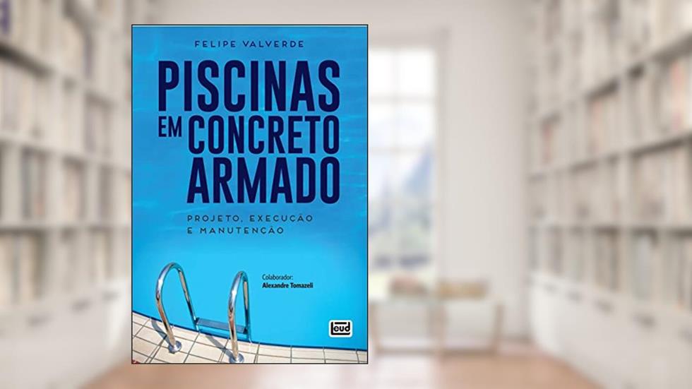 Piscinas em Concreto Armado.Projeto Execução e Manutenção, do autor Felipe Valverde; Alexandre Tomazeli