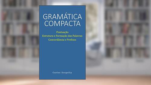 Capa de Gramática Compacta: Pontuação, Estrutura e Formação das Palavras, Concordância e Prefixos, do autor Carlos Scopelly