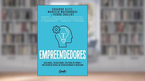 Capa de Empreendedores: Agilidade, resultados, cultura de dono e um negócio capaz de revolucionar o mercado, do autor EDUARDO GLITZ; MARCELO MAISONNAVE; PEDRO ENGLERT