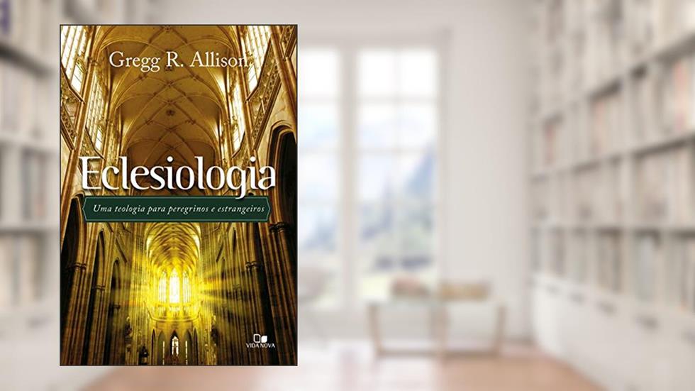 Eclesiologia, do autor Gregg R. Allison