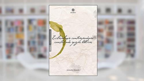 Capa de Eclesiologia contemporânea:: construindo igrejas bíblicas, do autor Josimaber Rezende