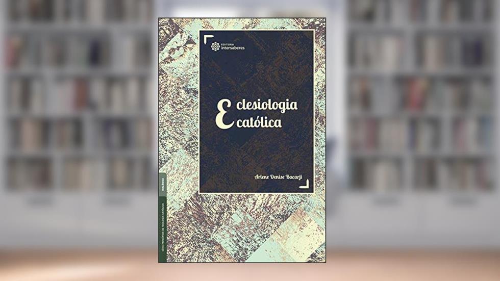 Eclesiologia católica, do autor Arlene Denise Bacarji