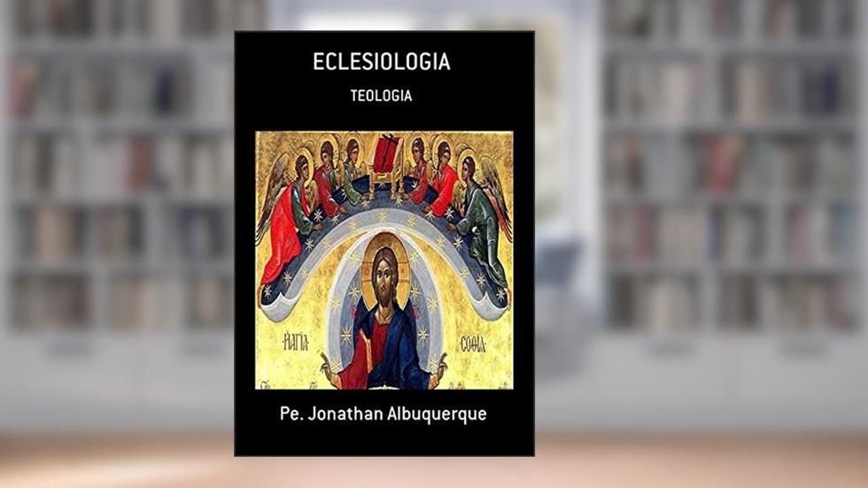 Eclesiologia, do autor Pe. Jonathan Albuquerque