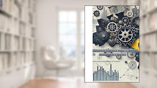 Capa de Desenvolvimento para o BNDES: Pressupostos e prática, do autor Alexandre Pedro M. D'Almeida