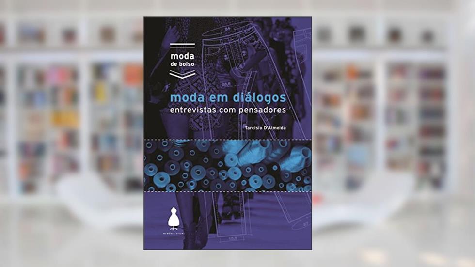 Moda em Diálogos: Entrevistas com Pensadores, do autor Tarcisio D'Almeida