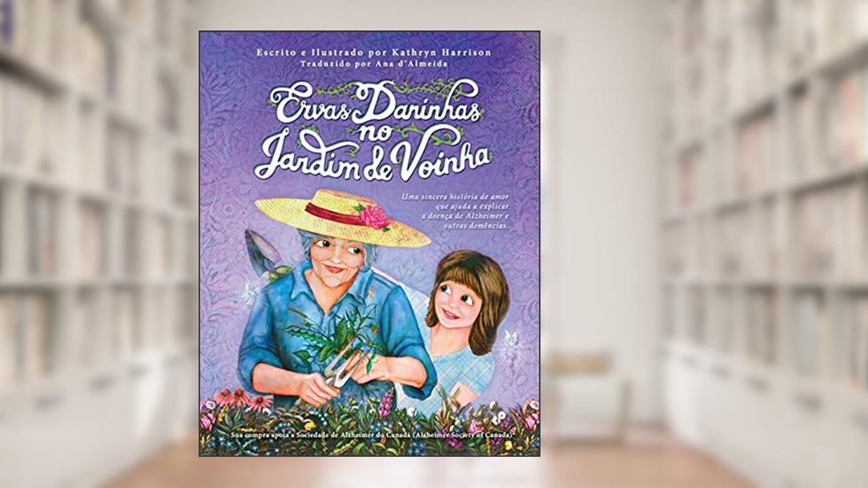 Ervas Daninhas no Jardim de Voinha: Uma sincera história de amor que ajuda a explicar a doença de Alzheimer e outras demências., do autor Kathryn E Harrison