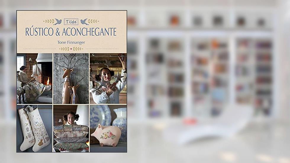 Tilda - Rústico E Aconchegante, do autor Tone Finnanger