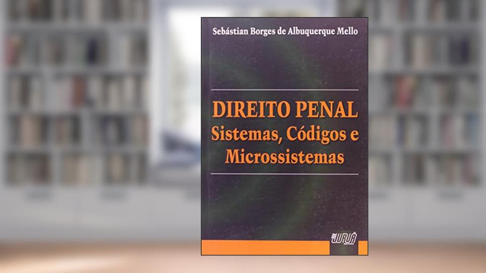 Direito Penal - Sistemas, Códigos e Microssistemas, do autor Sebástian Borges de Albuquerque Mello