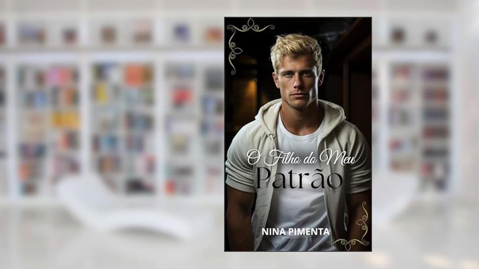 O Filho do Meu Patrão (Paixões Ardentes Livro 2), do autor NINA PIMENTA