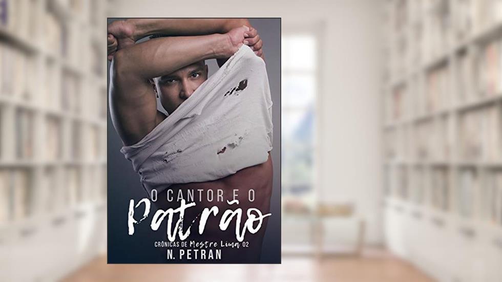 O Cantor e o Patrão: Crônicas de Mestre Lima 2, do autor N. Petran
