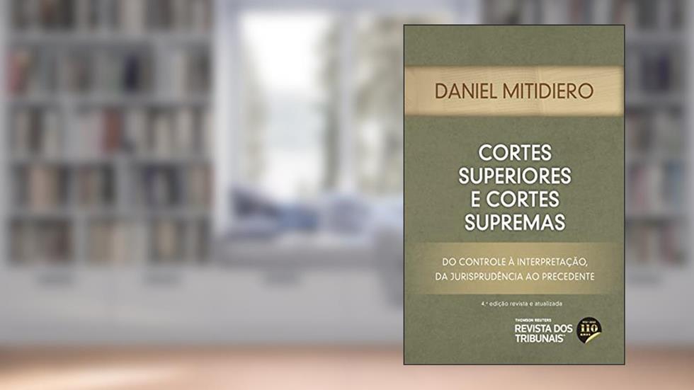 Cortes Superiores e Cortes Supremas 4ºedição, do autor Daniel Mitidiero