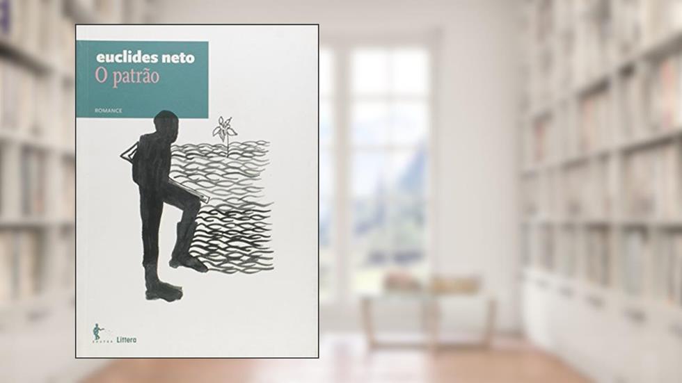 O Patrão. Romance - Volume 4. Coleção Euclides Neto, do autor Euclides Neto