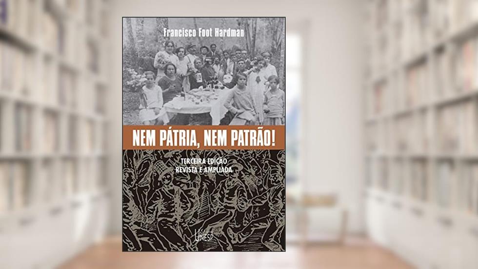 Nem pátria, nem patrão!: Terceira edição revista e ampliada, do autor Francisco Foot Hardman