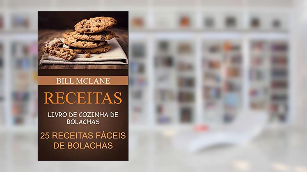 Receitas: Livro de cozinha de Bolachas: 25 receitas fáceis de Bolachas, do autor Bill Mclane
