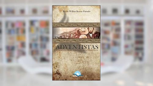 Capa de Adventistas. Representações Escatológico-Sabático-Dietéticas, do autor Kevin Willian Kossar Furtado