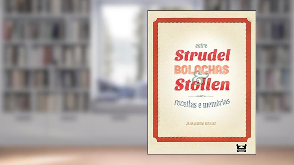 Entre Strudel, Bolachas e Stollen: receitas e memórias, do autor Juliana Cristina Reinhardt