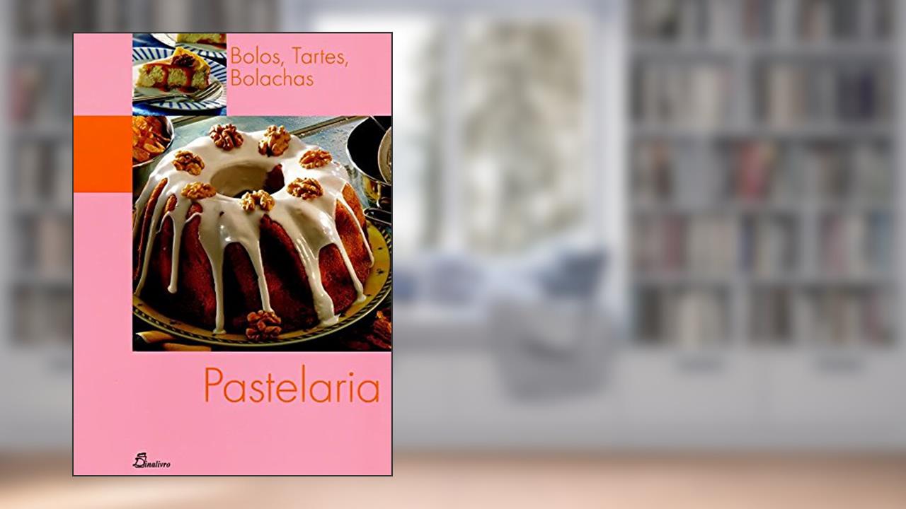 Pastelaria. Bolos, Tartes, Bolachas, do autor Ricardo Esteves Correia