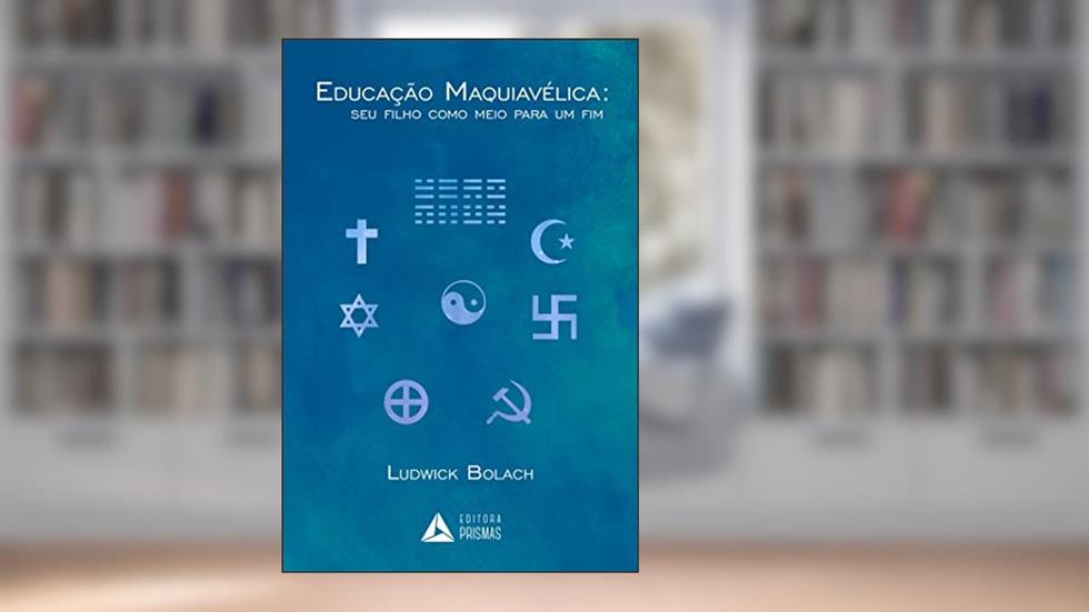 Educação maquiavélica: seu filho como meio para um fim, do autor Ludwick Bolach