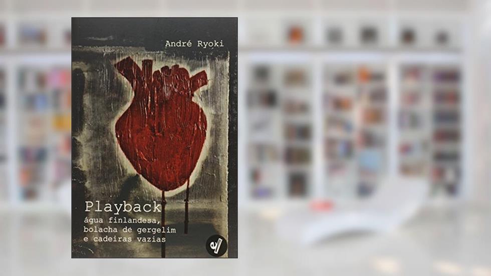 Playback: Agua Finlandesa, Bolacha De Gergelim E Cadeiras Vazias, do autor Andre Ryoki