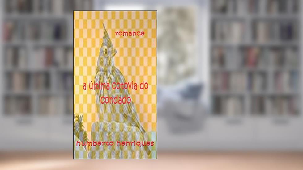 A Última Cotovia do Condado, do autor José Humberto da Silva Henriques