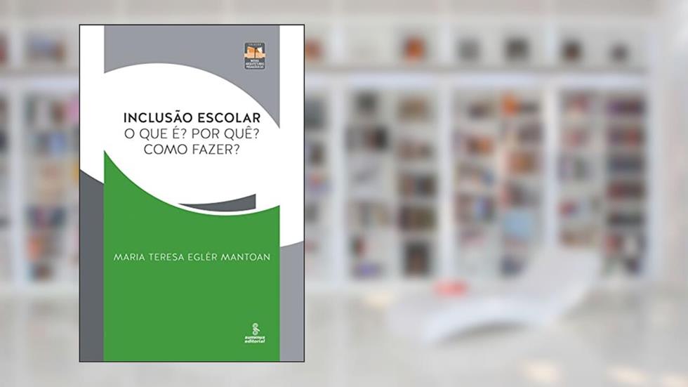 Inclusão escolar: O que é? Por quê? Como fazer?, do autor Maria Teresa Eglér Mantoan