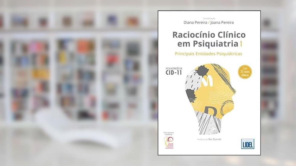 Raciocínio Clínico em Psiquiatria - Volume I - Principais Entidades Psiquiátricas, do autor Diana Pereira; joana Pereira