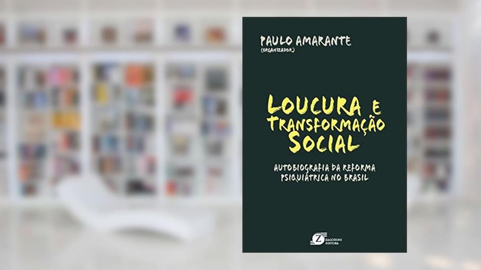 Loucura e Transformação Social. Autobiografia da Reforma Psiquiátrica no Brasil, do autor PAULO AMARANTE