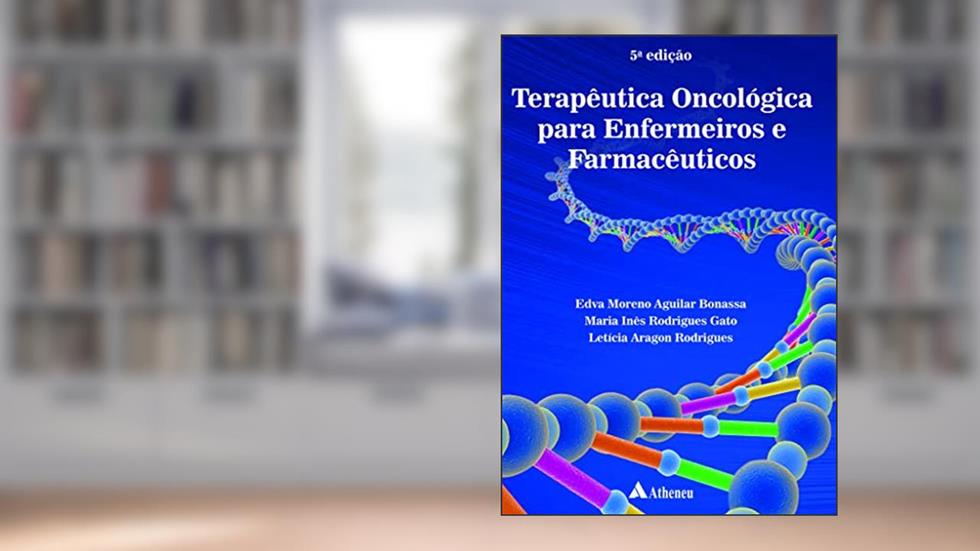 Terapêutica Oncológica Para Enfermeiros e Farmacêuticos, do autor Edva Moreno Aguilar Bonassa; Maria Inês Rodrigues Gato; Letícia Aragon Rodrigues