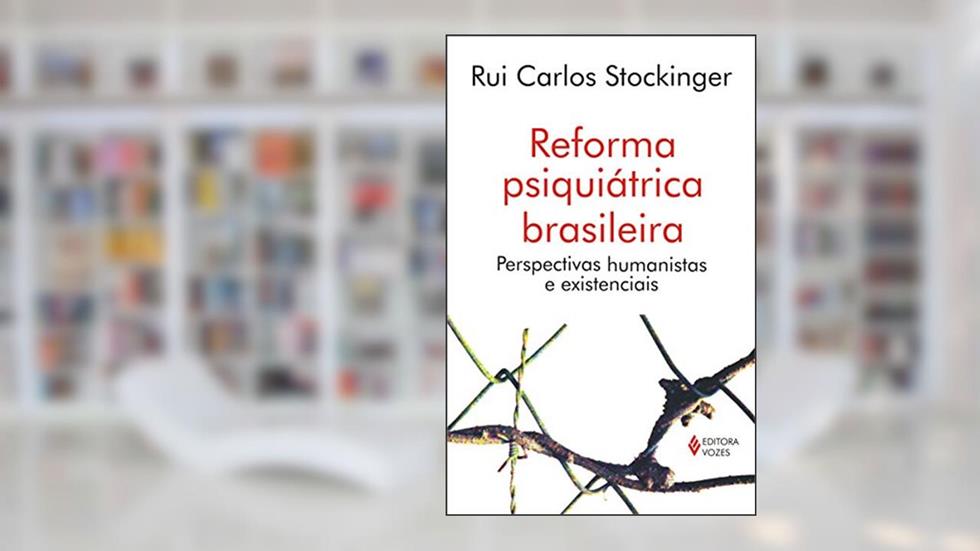 Reforma psiquiátrica brasileira: Perspectivas humanistas e existenciais, do autor Rui Carlos Stockinger