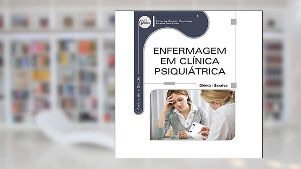 Enfermagem em clínica psiquiátrica, do autor Fernanda Micheleti Mastrorosa e Luciana Goes Penha