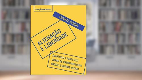 Capa de Trecho do livro Alienação e liberdade - Escritos psiquiátricos: Capítulo 2 da parte 3 - Encontro entre a sociedade e a psiquiatria (1959-60), do autor Frantz Fanon