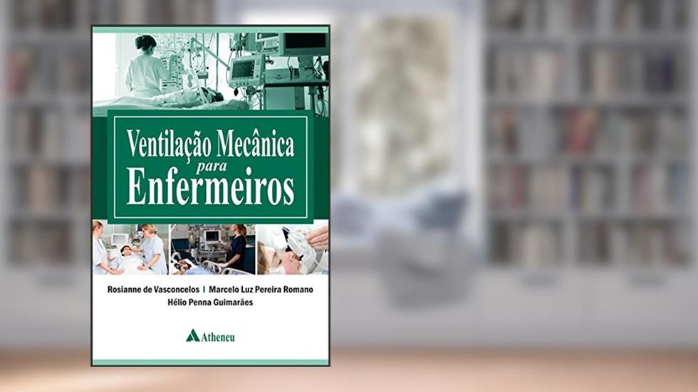 Ventilação Mecânica Para Enfermeiros, do autor Rosianne de Vasconcelos; Marcelo Luz Pereira Romano; Hélio Penna Guimarães