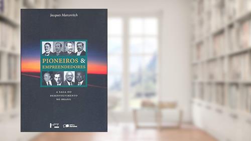 Capa de Pioneiros e Empreendedores. A Saga do Desenvolvimento no Brasil - Volume 3, do autor Jacques Marcovitch