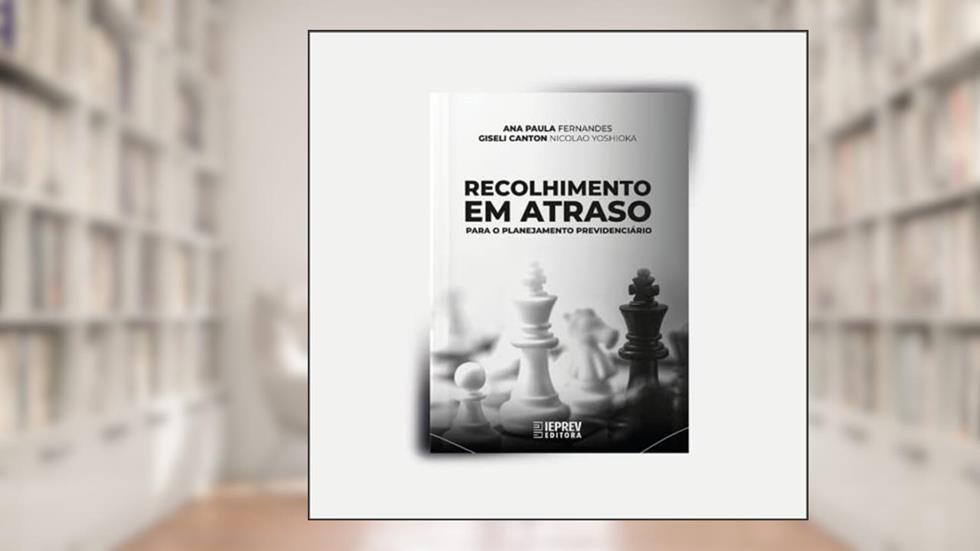 Recolhimento em Atraso para o Planejamento Previdenciário, do autor Giseli Canton Nicolao Yoshioka Ana Paula Fernandes