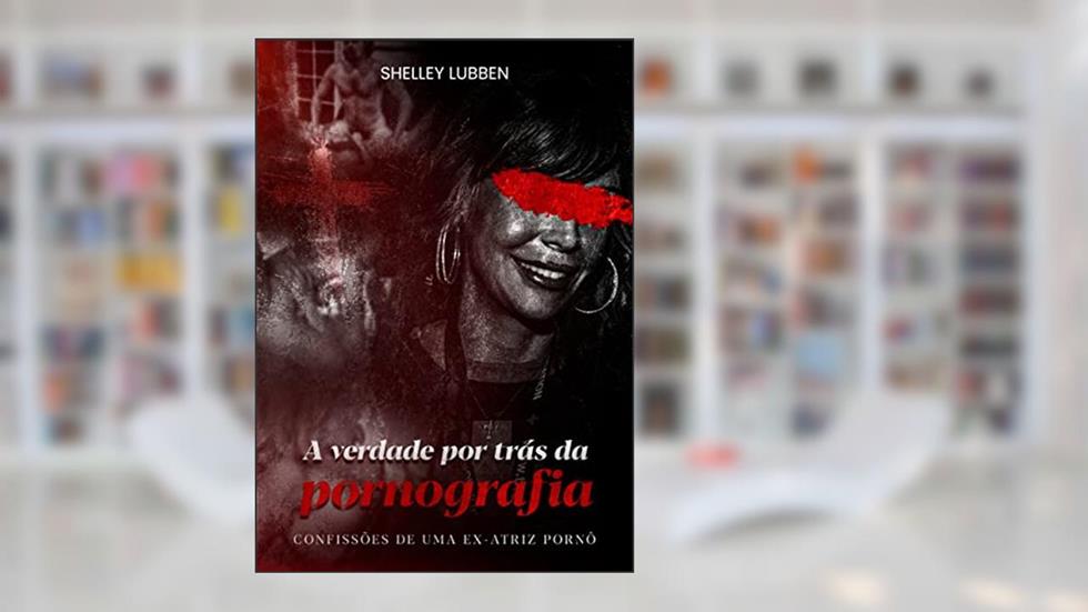 Shelley Lubben - A Verdade Por Trás Da Pornografia, do autor Shelley  Lubben